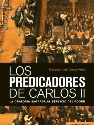 Predicadores de Carlos II. La oratoria sagrada al servicio del poder