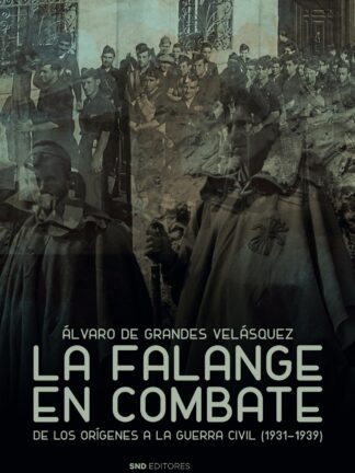 Falange en combate. De los orígenes a la Guerra Civil (1931-1939)