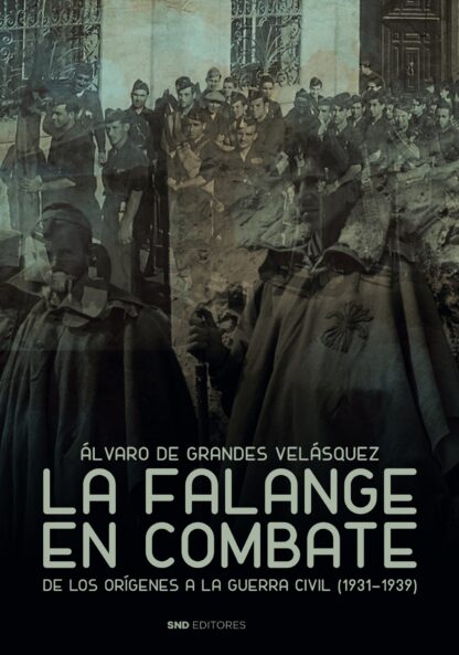 Falange en combate. De los orígenes a la Guerra Civil (1931-1939)