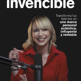 De invisible a invencible. Transforma tus talentos en una marca personal auténtica, influyente y rentable