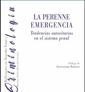La perenne emergencia. Tendencias autoritaria en el sistema penal
