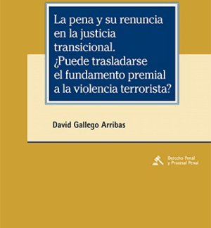 Pena y su renuncia en la justicia transicional ¿Puede trasladarse el fundamento premial a la violencia terrorista?