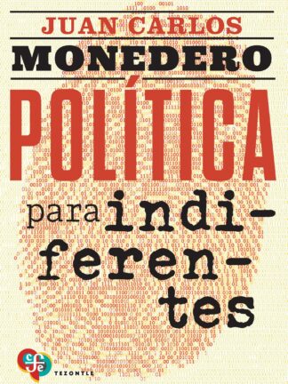 Política para indiferentes. El desgobierno de las palabras