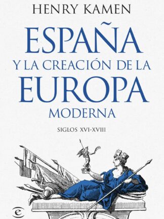 España y la creación de la Europa moderna. Siglos XVI-XVIII
