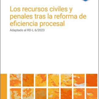 Recursos civiles y penales tras la reforma de eficiencia procesal. Adaptado al RD-L 6/2023