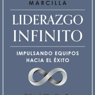 Liderazgo infinito. Impulsando equipos hacia el éxito