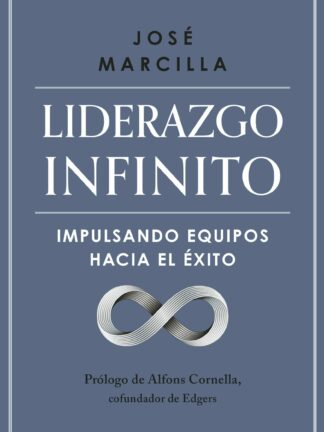 Liderazgo infinito. Impulsando equipos hacia el éxito