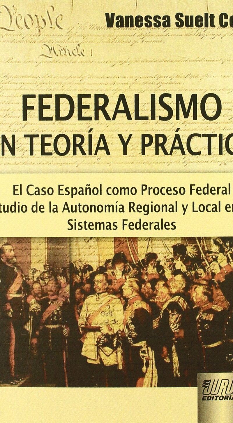 Federalismo en Teoría y Práctica. El Caso Español como Proceso Federal- Estudio de la Autonomía Regional y Local en los Sist