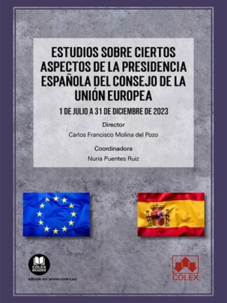 Estudios sobre ciertos aspectos de la presidencia española del consejo de la Unión Europea. 1 de julio a 31de diciembre 2023