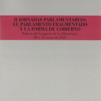 II Jornadas Parlamentarias: El parlamento fragmentado y la forma de gobierno. Palacio del Congreso de los Diputados, 30 y 31 enero de 2023