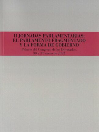 II Jornadas Parlamentarias: El parlamento fragmentado y la forma de gobierno. Palacio del Congreso de los Diputados, 30 y 31 enero de 2023