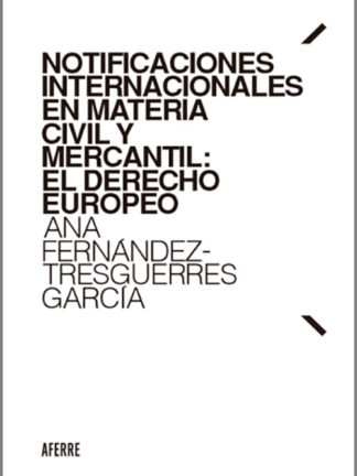Notificaciones internacionales en materia civil y mercantil: El derecho europeo