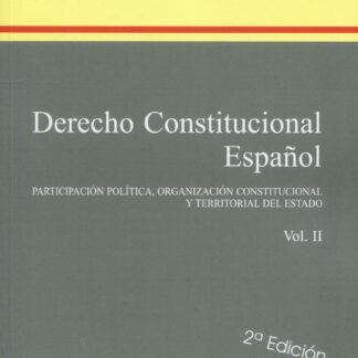 Derecho constitucional español, Tomo II 2024. Participación política, organización constitucional y terrotorial del estado