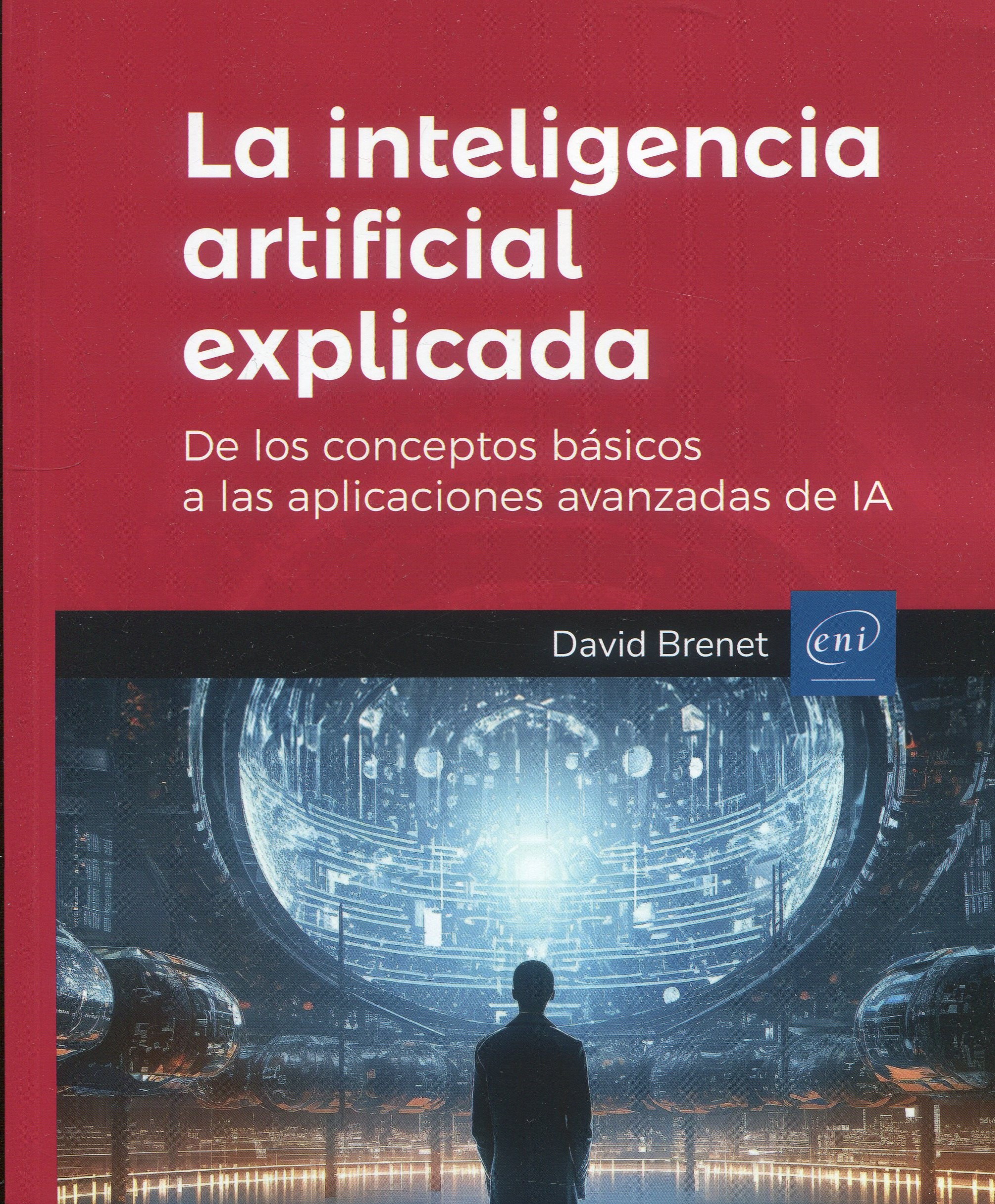 La inteligencia artificial explicada / D- BRENET/ 9782409045783