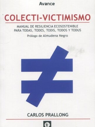 Colecti-victimismo. Manual de resiliencia ecosostenible para para todas, todes, todis todos y todus