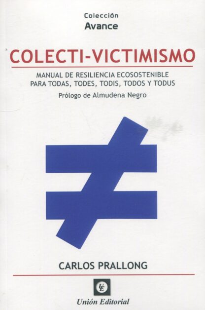 Colecti-victimismo. Manual de resiliencia ecosostenible para para todas, todes, todis todos y todus