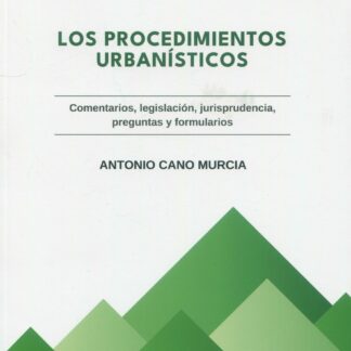 Procedimientos urbanísticos. Comentarios, legislación, jurisprudencia, pregruntas y formularios