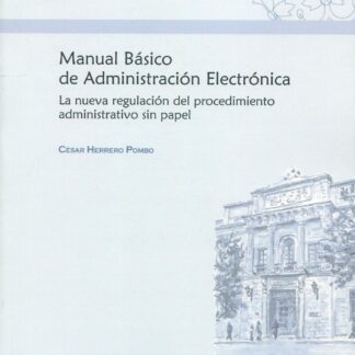 Manual básico de administración electrónica. La nueva regulación del procedimiento administrativo sin papel