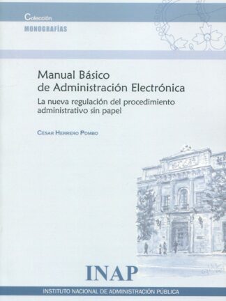 Manual básico de administración electrónica. La nueva regulación del procedimiento administrativo sin papel