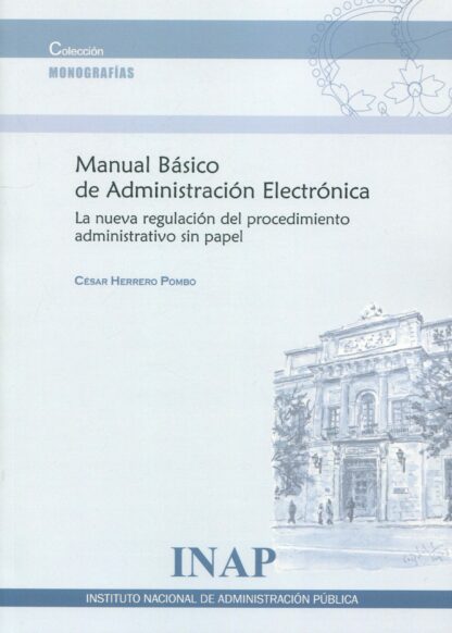 Manual básico de administración electrónica. La nueva regulación del procedimiento administrativo sin papel