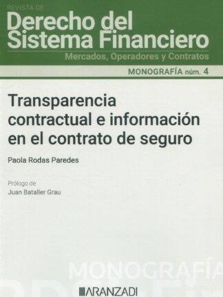 Transparencia contractual e información en el contrato de seguro. Monografía núm, 4. Revista de derecho del sistema financiero