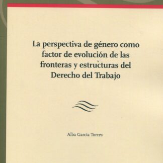 Perspectiva de género como factor de evolución de las fronteras y estructuras del derecho del trabajo