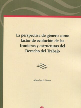 Perspectiva de género como factor de evolución de las fronteras y estructuras del derecho del trabajo