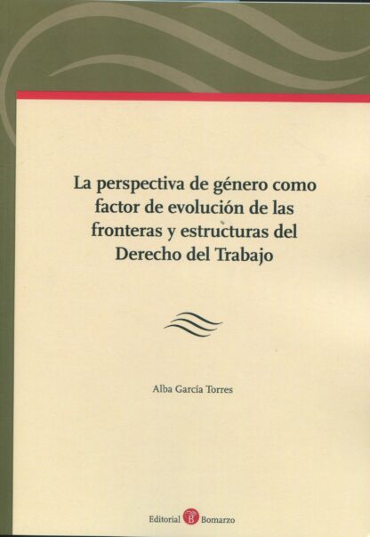 Perspectiva de género como factor de evolución de las fronteras y estructuras del derecho del trabajo