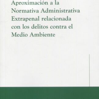 Aproximación a la normativa administrativa extrapenal relacionada con los delitos contra el medio ambiente