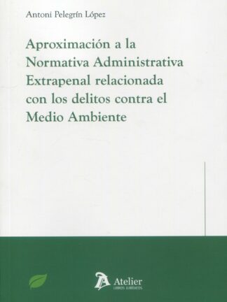 Aproximación a la normativa administrativa extrapenal relacionada con los delitos contra el medio ambiente