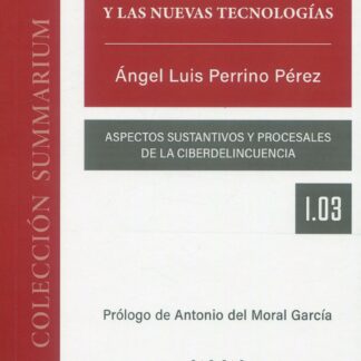 Derecho penal y las nuevas tecnologías. Aspectos sustantivos y procesales de la ciberdelincuencia
