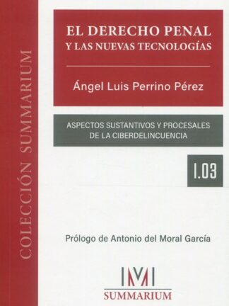 Derecho penal y las nuevas tecnologías. Aspectos sustantivos y procesales de la ciberdelincuencia