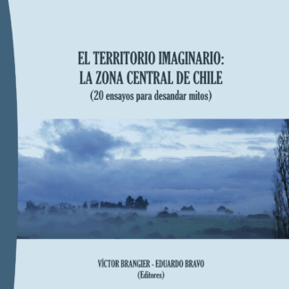 Territorio imaginario: la zona central de Chile (20 ensayos para desandar mitos)