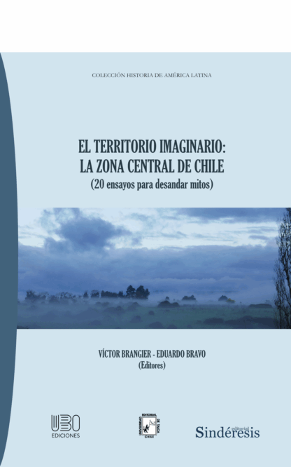 Territorio imaginario: la zona central de Chile (20 ensayos para desandar mitos)