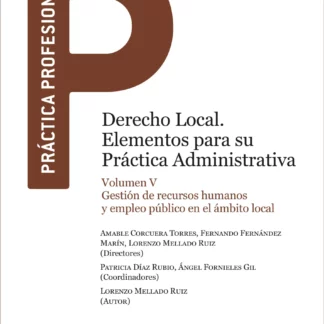 Derecho local. Elementos para su práctica administrativa, Vol. V. Gestión de recursos humanos y empleo público en el ámbito local