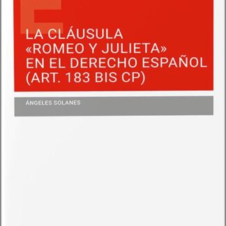 Cláusula "Romeo y Julieta" en el derecho español (Art. 183 BIS CP). Las fronteras de la intervención penal en la protección de la libertad e indemnidad sexuales de los menores