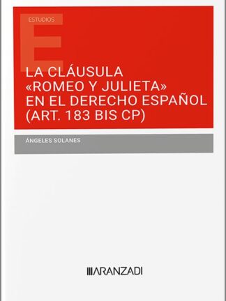 Cláusula "Romeo y Julieta" en el derecho español (Art. 183 BIS CP). Las fronteras de la intervención penal en la protección de la libertad e indemnidad sexuales de los menores