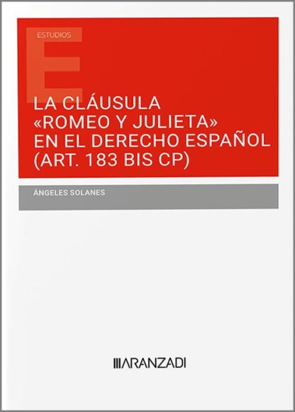 Cláusula "Romeo y Julieta" en el derecho español (Art. 183 BIS CP). Las fronteras de la intervención penal en la protección de la libertad e indemnidad sexuales de los menores