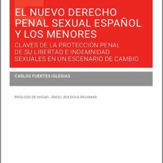 Nuevo derecho penal sexual español y los menores. Claves de la protección penal de su libertad e indemnidad sexuales en un escenario de cambio