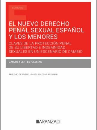 Nuevo derecho penal sexual español y los menores. Claves de la protección penal de su libertad e indemnidad sexuales en un escenario de cambio
