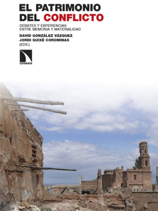 El patrimonio del conflicto. Debates y experiencias entre memoria y materialidad