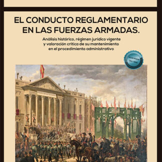 El conducto reglamentario en las fuerzas armadas. Análisis histórico, régimen jurídico vigente  y valoración crítica de su mantenimiento en el procedimiento administrativo