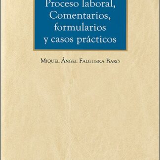 Proceso laboral. Comentarios, formularios y casos prácticos