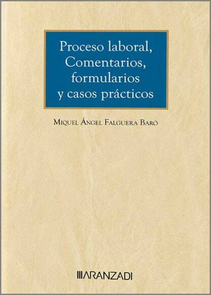 Proceso laboral. Comentarios, formularios y casos prácticos
