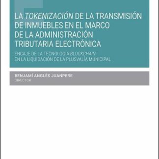 Tokenización de la transmisión de inmuebles en el marco de la administración tributaria electrónica. Encaje de la tecnología Blockchain en la liquidación de la plusvalía municipal
