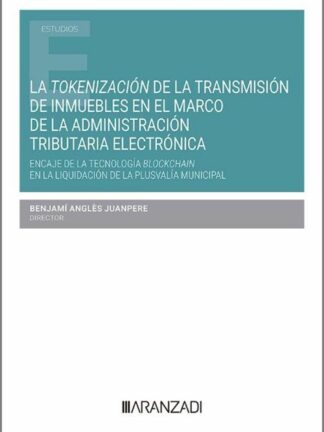 Tokenización de la transmisión de inmuebles en el marco de la administración tributaria electrónica. Encaje de la tecnología Blockchain en la liquidación de la plusvalía municipal
