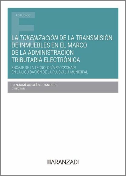 Tokenización de la transmisión de inmuebles en el marco de la administración tributaria electrónica. Encaje de la tecnología Blockchain en la liquidación de la plusvalía municipal