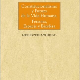 Constitucionalismo y futuro de la vida humana. Persona, especie y biosfera