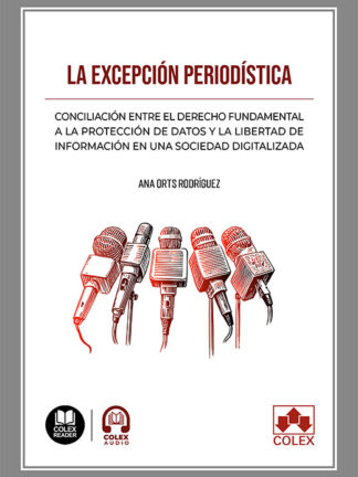 Excepción periodística. Conciliación entre el derecho fundamental a la protección de datos y la libertad de información en una sociedad digitalizada