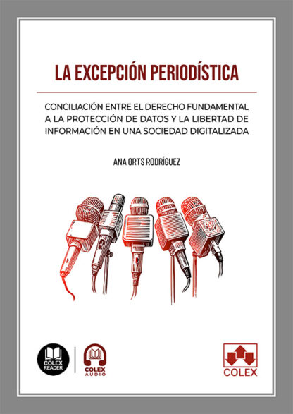 Excepción periodística. Conciliación entre el derecho fundamental a la protección de datos y la libertad de información en una sociedad digitalizada